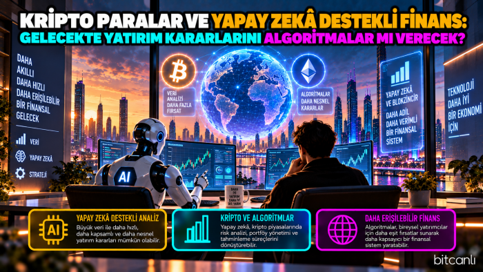 Kripto Paralar ve Yapay Zekâ Destekli Finans: Gelecekte Yatırım Kararlarını Algoritmalar mı Verecek?